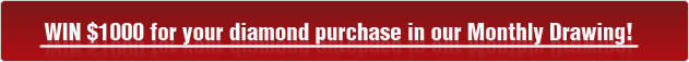Win $1000 for you diamond purchase in our monthly drawing